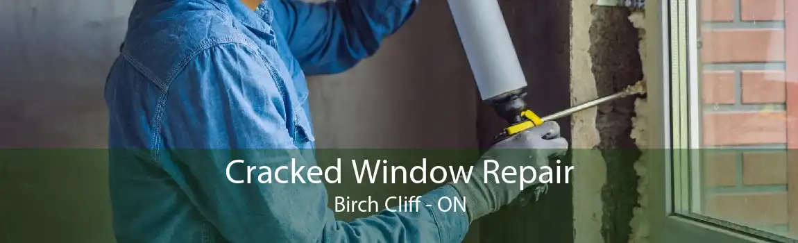 Cracked Window Repair Birch Cliff - ON
