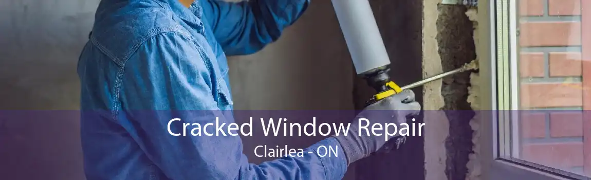 Cracked Window Repair Clairlea - ON