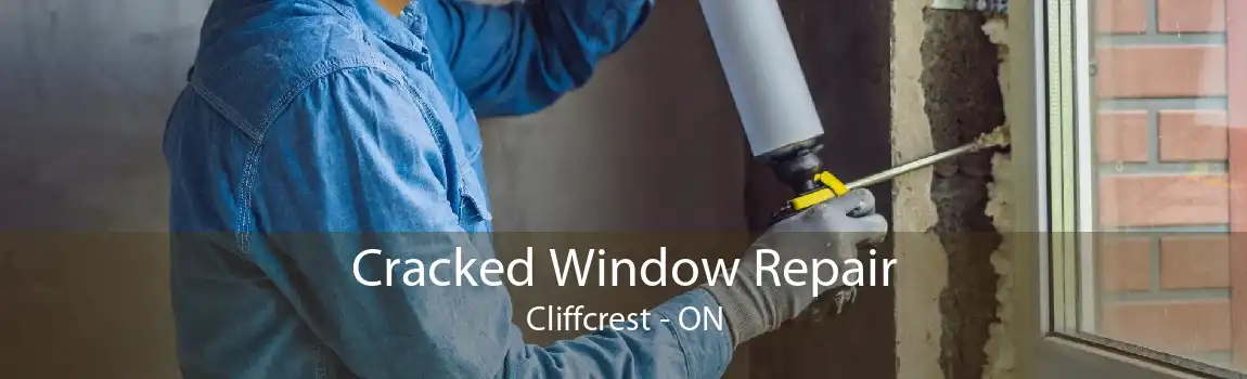 Cracked Window Repair Cliffcrest - ON