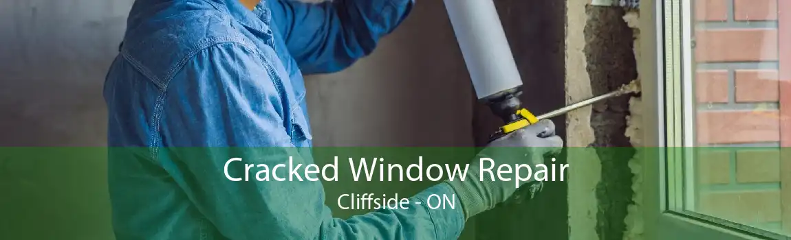 Cracked Window Repair Cliffside - ON