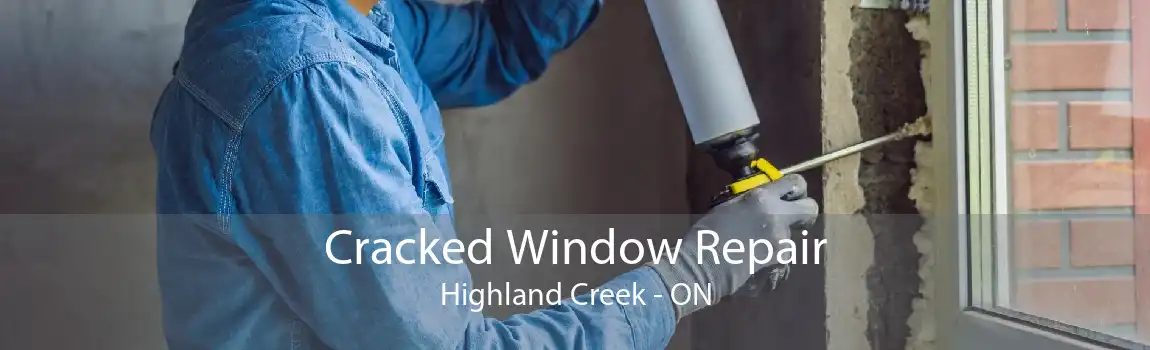 Cracked Window Repair Highland Creek - ON