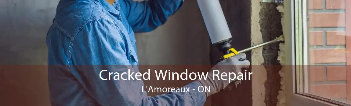 Cracked Window Repair L'Amoreaux - ON