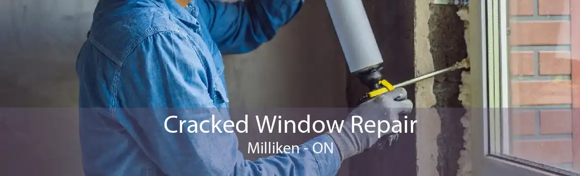 Cracked Window Repair Milliken - ON