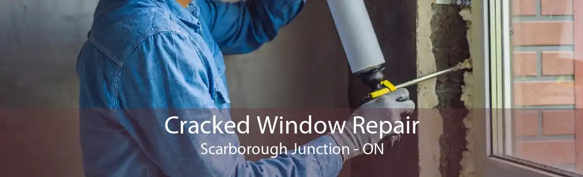 Cracked Window Repair Scarborough Junction - ON