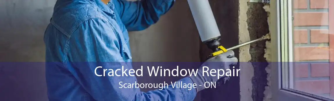 Cracked Window Repair Scarborough Village - ON