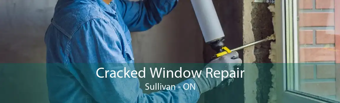 Cracked Window Repair Sullivan - ON