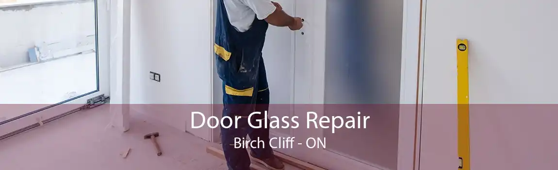 Door Glass Repair Birch Cliff - ON