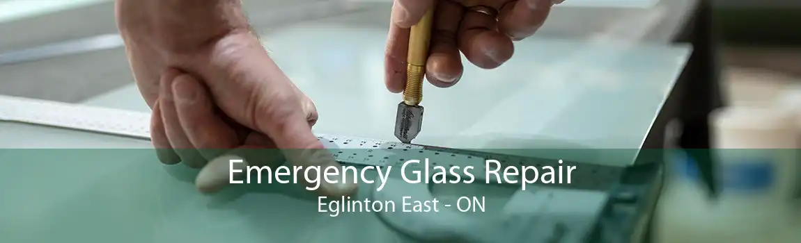 Emergency Glass Repair Eglinton East - ON