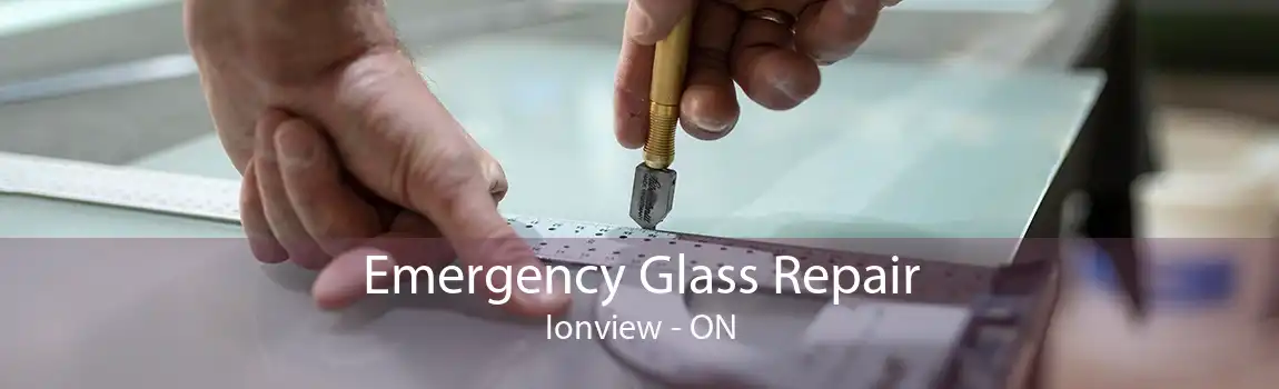 Emergency Glass Repair Ionview - ON