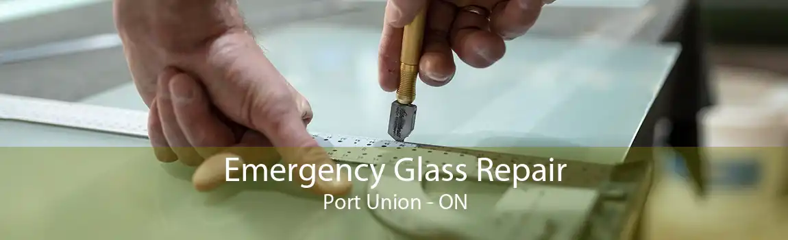 Emergency Glass Repair Port Union - ON