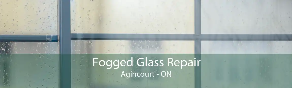 Fogged Glass Repair Agincourt - ON