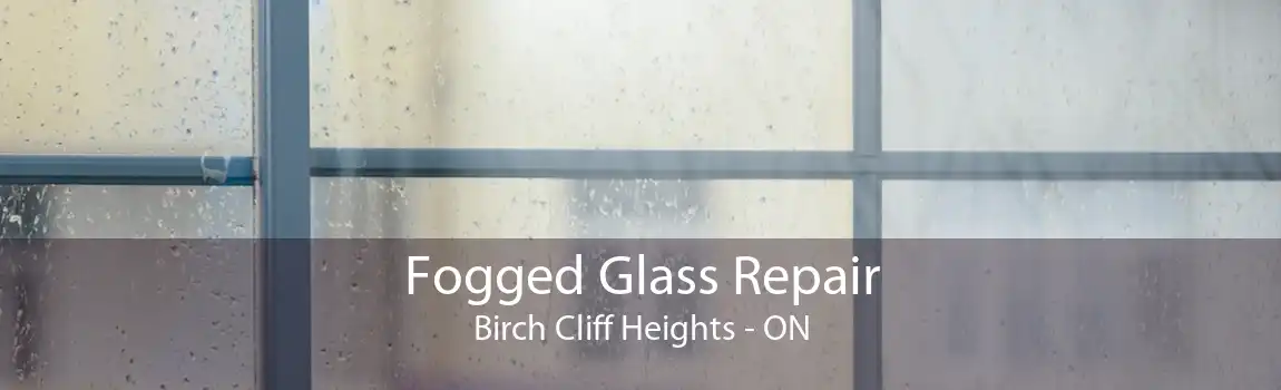 Fogged Glass Repair Birch Cliff Heights - ON