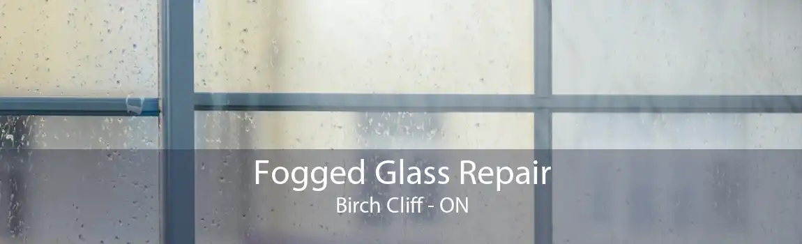 Fogged Glass Repair Birch Cliff - ON