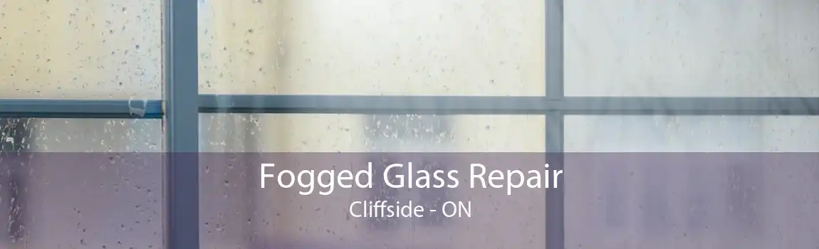 Fogged Glass Repair Cliffside - ON