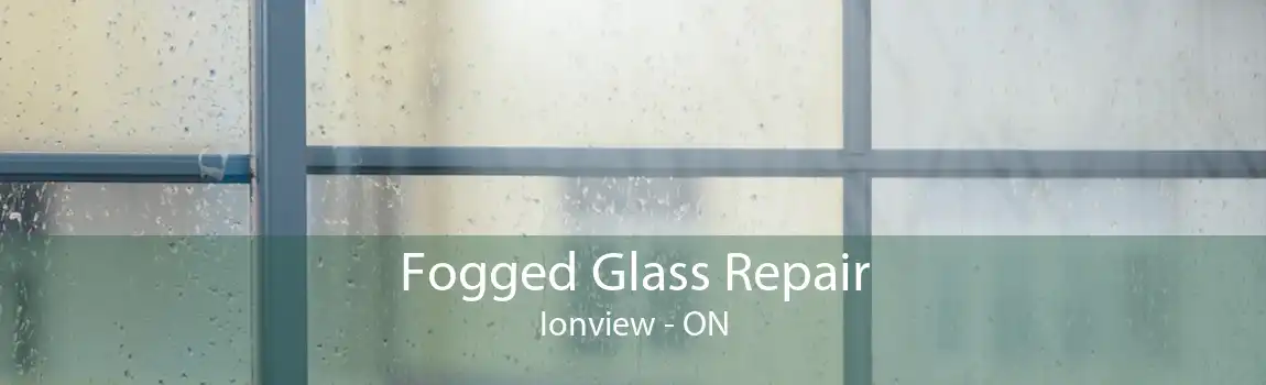Fogged Glass Repair Ionview - ON