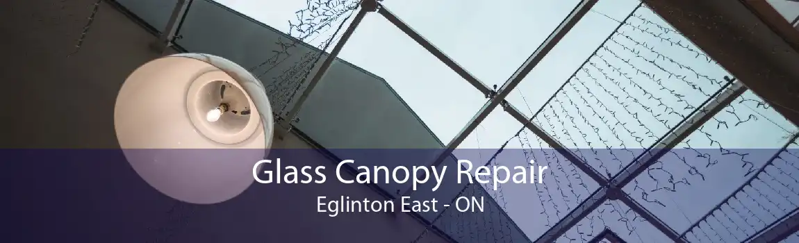 Glass Canopy Repair Eglinton East - ON