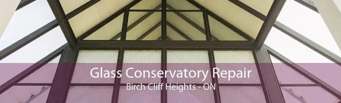 Glass Conservatory Repair Birch Cliff Heights - ON