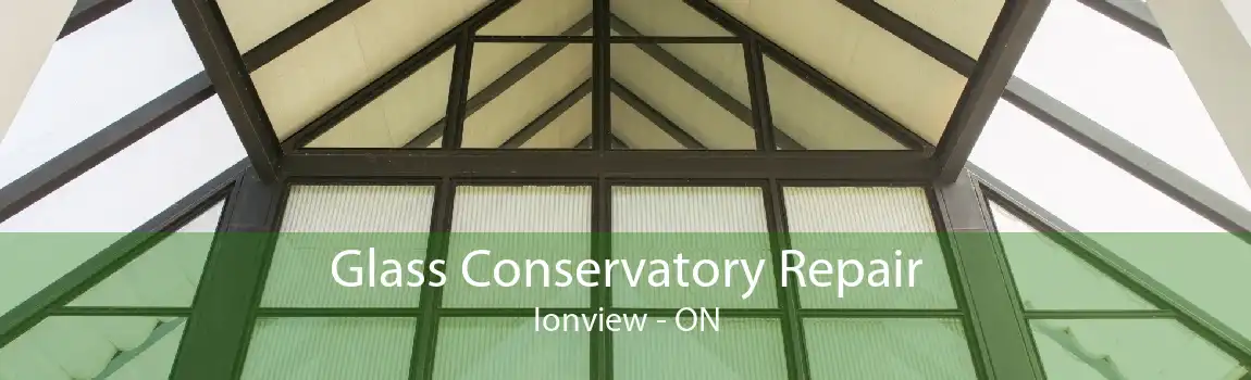 Glass Conservatory Repair Ionview - ON