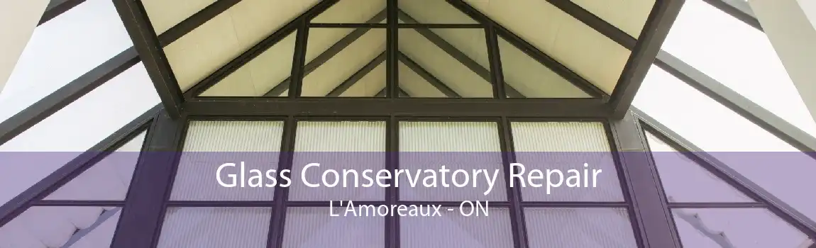 Glass Conservatory Repair L'Amoreaux - ON