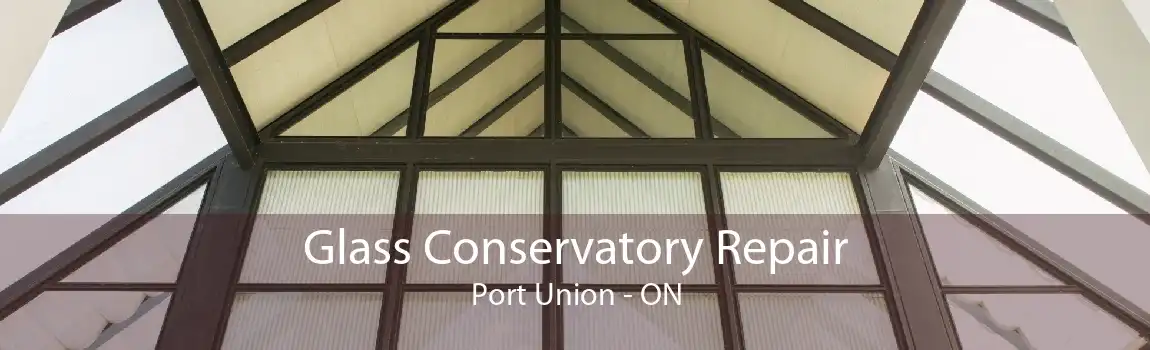 Glass Conservatory Repair Port Union - ON
