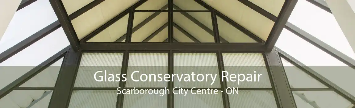 Glass Conservatory Repair Scarborough City Centre - ON