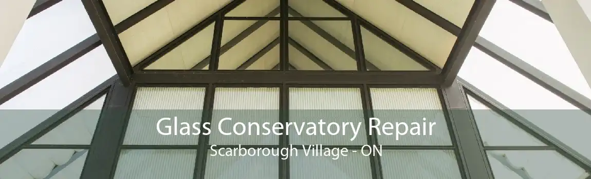 Glass Conservatory Repair Scarborough Village - ON