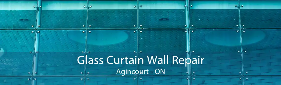 Glass Curtain Wall Repair Agincourt - ON
