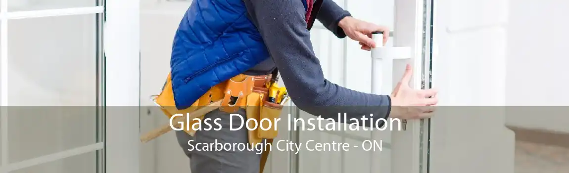 Glass Door Installation Scarborough City Centre - ON
