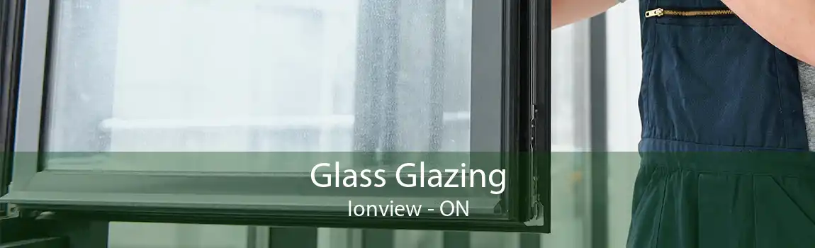 Glass Glazing Ionview - ON