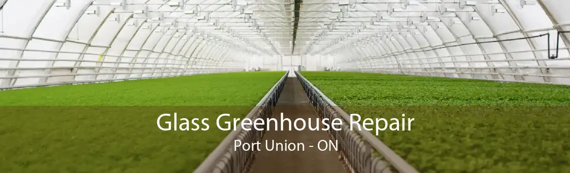 Glass Greenhouse Repair Port Union - ON