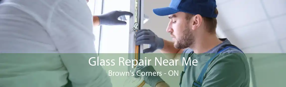 Glass Repair Near Me Brown's Corners - ON