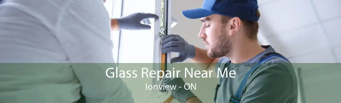 Glass Repair Near Me Ionview - ON