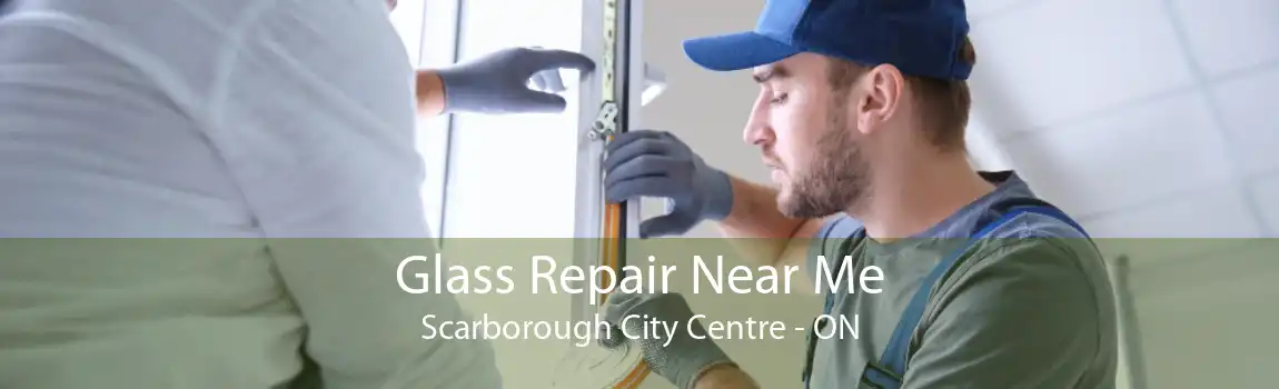 Glass Repair Near Me Scarborough City Centre - ON