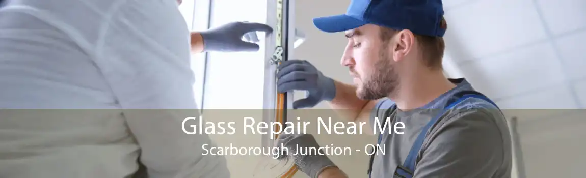 Glass Repair Near Me Scarborough Junction - ON
