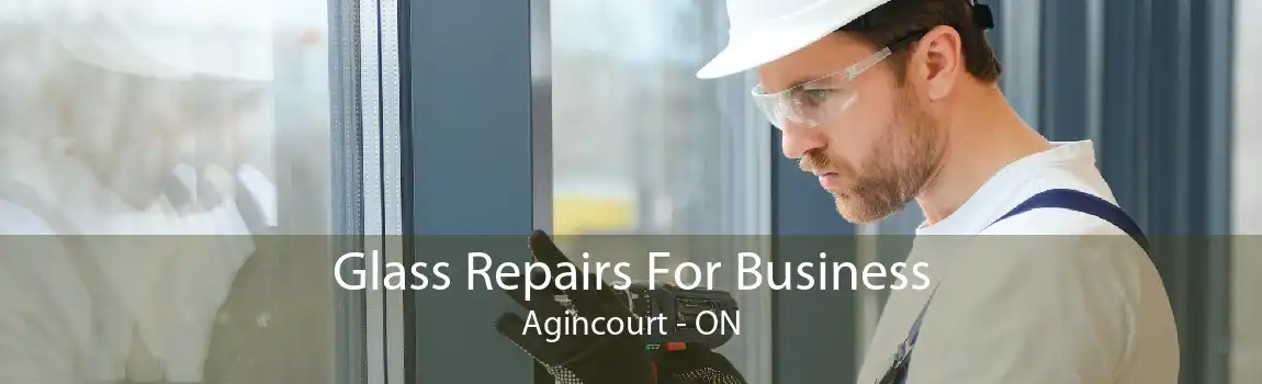 Glass Repairs For Business Agincourt - ON