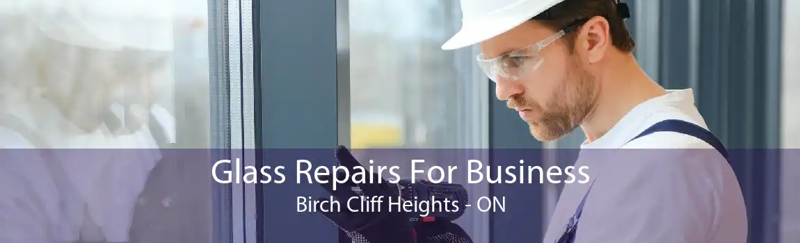 Glass Repairs For Business Birch Cliff Heights - ON