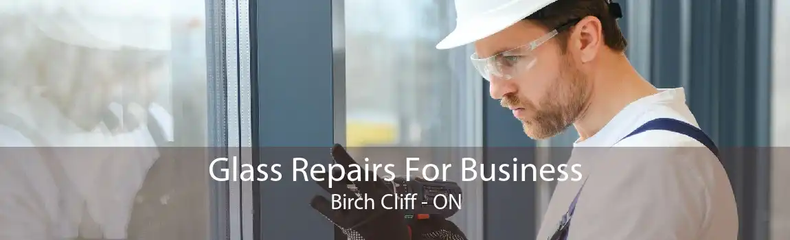 Glass Repairs For Business Birch Cliff - ON