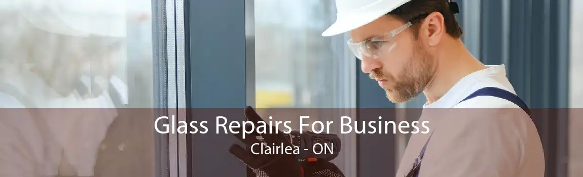 Glass Repairs For Business Clairlea - ON