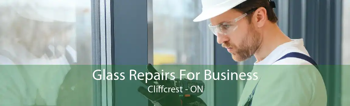 Glass Repairs For Business Cliffcrest - ON