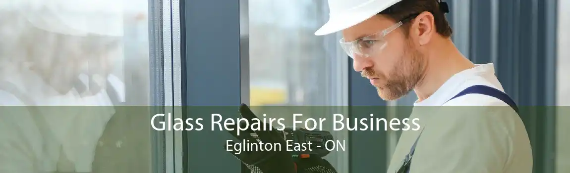 Glass Repairs For Business Eglinton East - ON