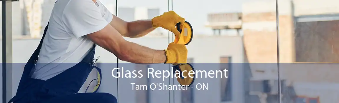 Glass Replacement Tam O'Shanter - ON