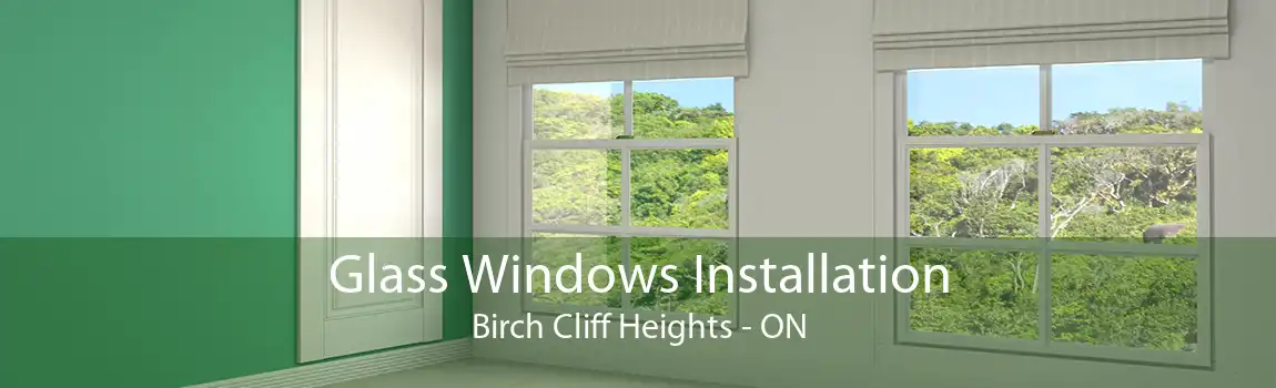 Glass Windows Installation Birch Cliff Heights - ON