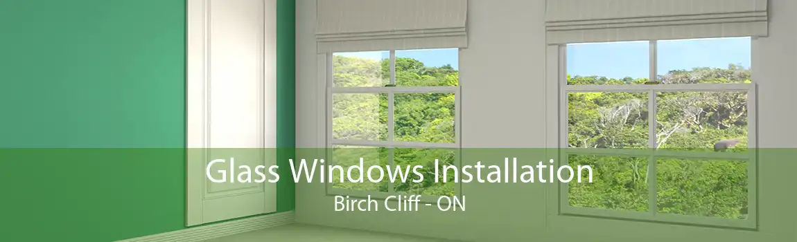Glass Windows Installation Birch Cliff - ON