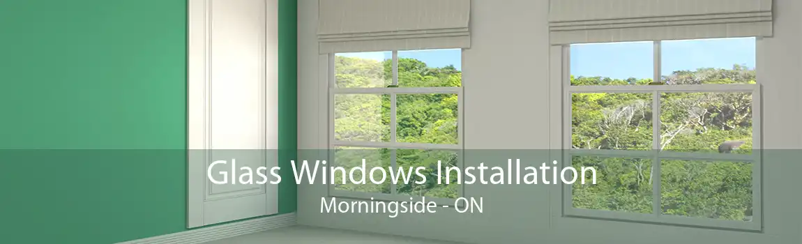 Glass Windows Installation Morningside - ON