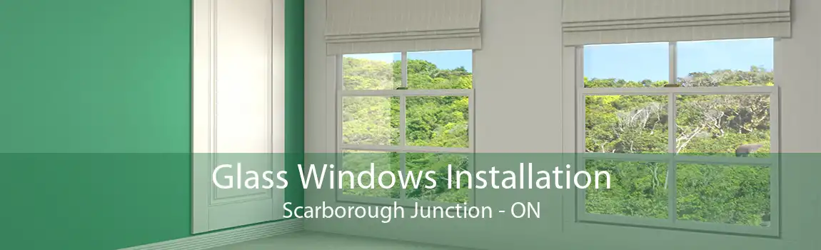 Glass Windows Installation Scarborough Junction - ON
