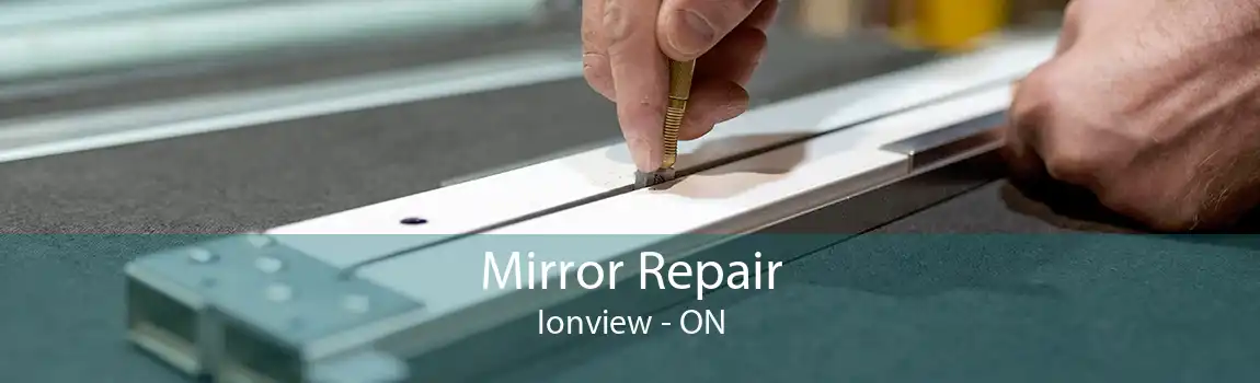 Mirror Repair Ionview - ON