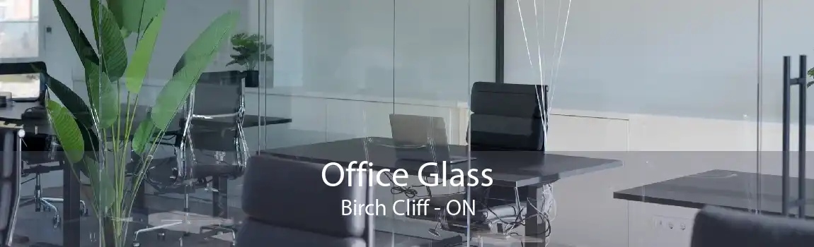 Office Glass Birch Cliff - ON