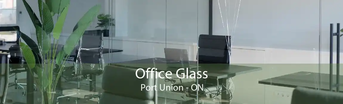Office Glass Port Union - ON