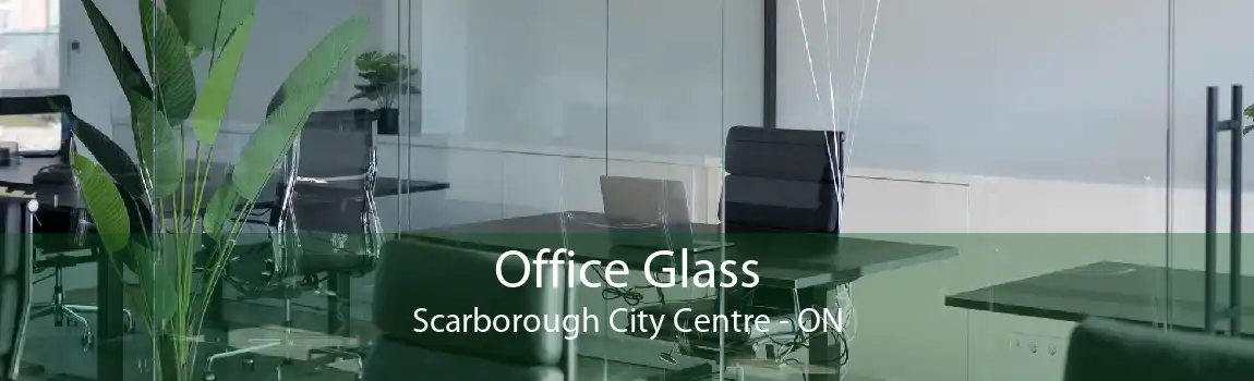 Office Glass Scarborough City Centre - ON
