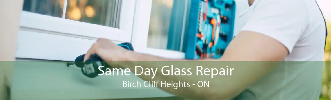 Same Day Glass Repair Birch Cliff Heights - ON